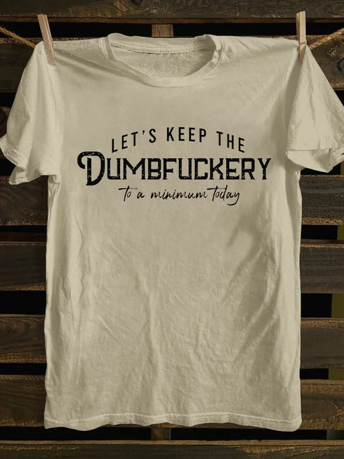 Men's Let's Keep The Dumbfuckery To a Minimum Today T-shirt