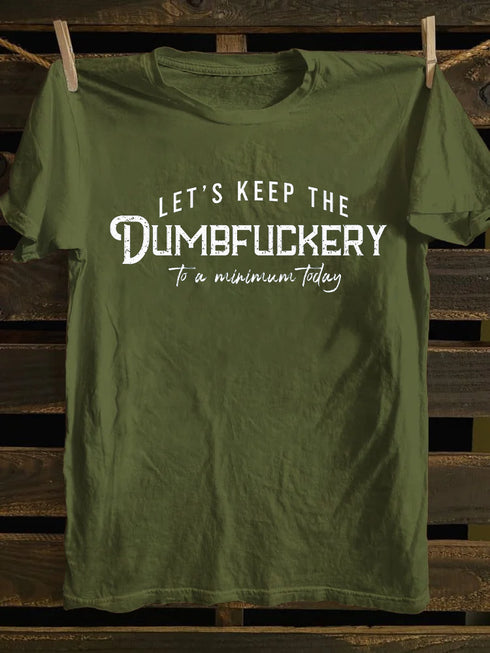Men's Let's Keep The Dumbfuckery To a Minimum Today T-shirt