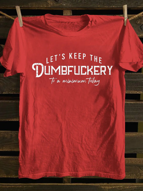 Men's Let's Keep The Dumbfuckery To a Minimum Today T-shirt