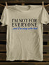 Men's I'm Not For Everyone And I'm Okay With That T-Shirt