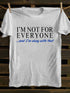 Men's I'm Not For Everyone And I'm Okay With That T-Shirt