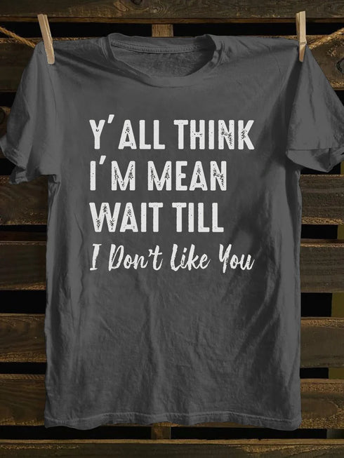 Unisex Y'll Think I'm Mean Print T-shirt