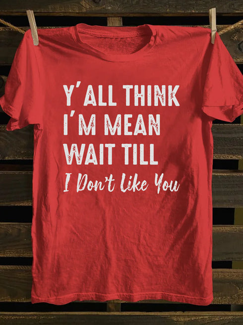 Unisex Y'll Think I'm Mean Print T-shirt
