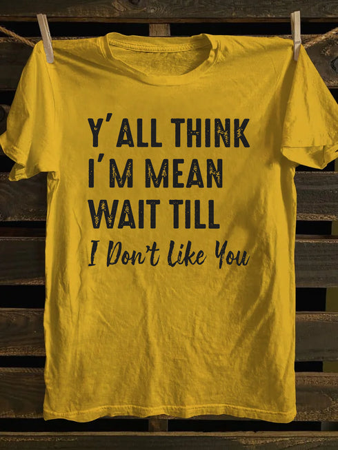 Unisex Y'll Think I'm Mean Print T-shirt