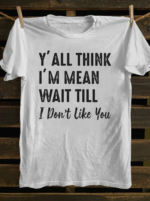 Unisex Y'll Think I'm Mean Print T-shirt
