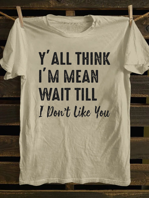 Unisex Y'll Think I'm Mean Print T-shirt