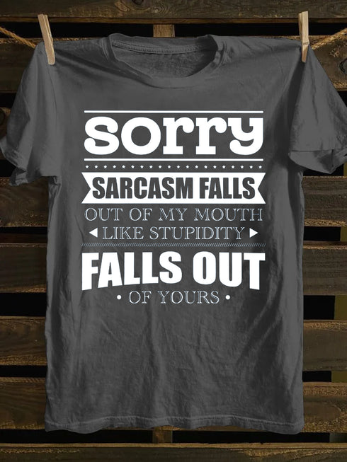 Unisex Sorry Sarcasm Falls Out Of My Mouth Print T-shirt