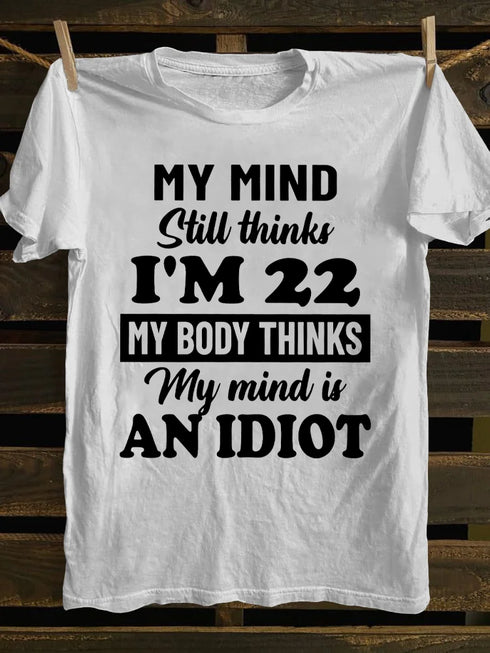 Unisex My MInd Still Thinks I'm 22 Print T-shirt