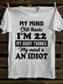 Unisex My MInd Still Thinks I'm 22 Print T-shirt