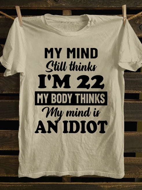 Unisex My MInd Still Thinks I'm 22 Print T-shirt
