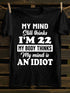 Unisex My MInd Still Thinks I'm 22 Print T-shirt
