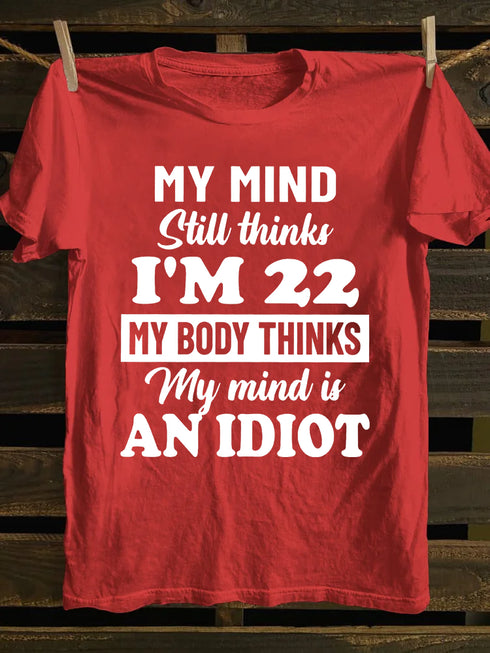 Unisex My MInd Still Thinks I'm 22 Print T-shirt