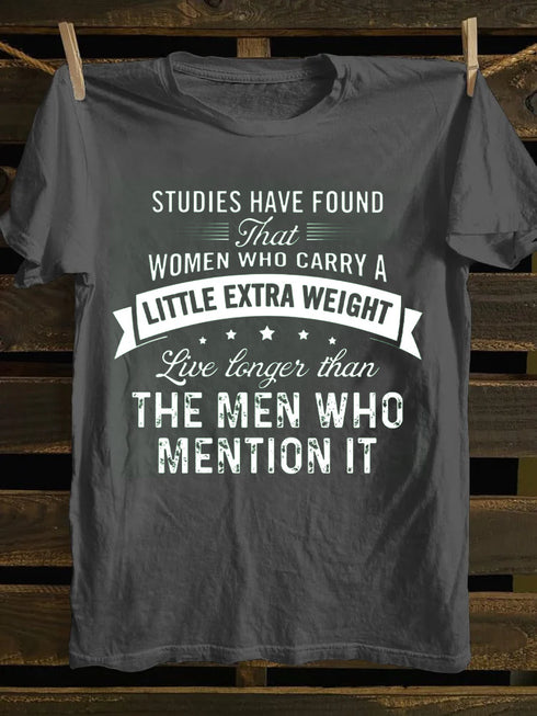 Unisex Women Who Take Extra Weight Live Longer Print T-shirt