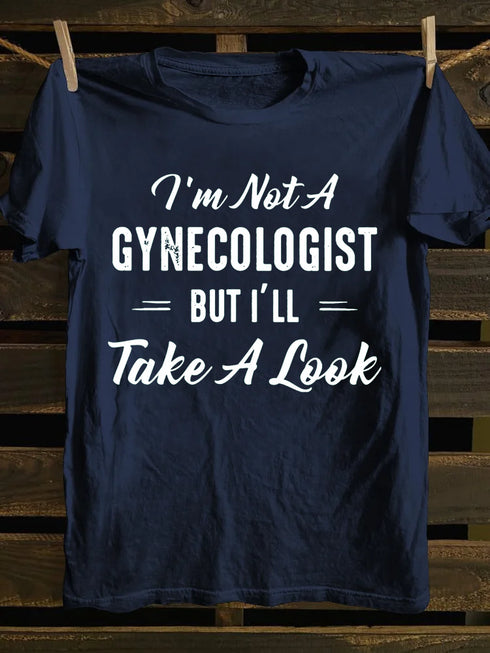Unisex I'm Not A Gynecologist Print T-shirt