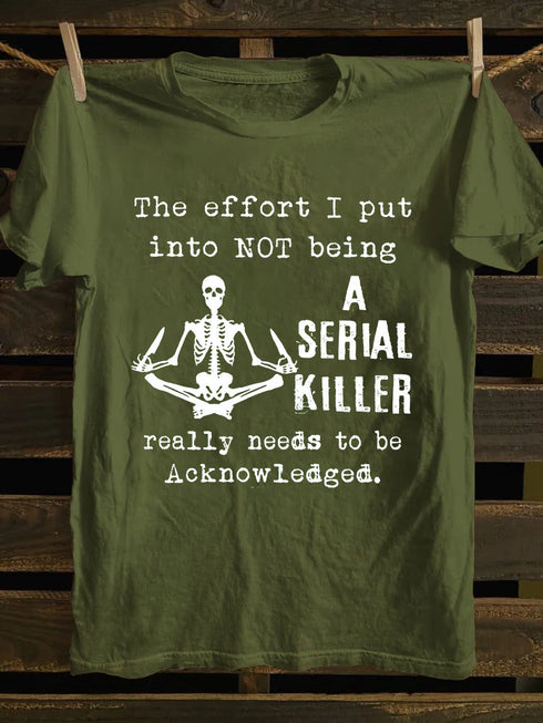 Unisex The effort I Put Into Not Being A Serial Killer Print T-shirt