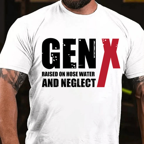 Men's GenX Raised On Hose Water And NeglectCotton T-Shirt