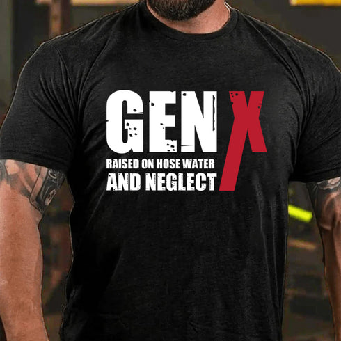Men's GenX Raised On Hose Water And NeglectCotton T-Shirt