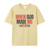 Unisex When God Made Me Cotton T-Shirt