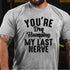 Men's You're Dry Humping My Last Nerve Funny Saying T-Shirt