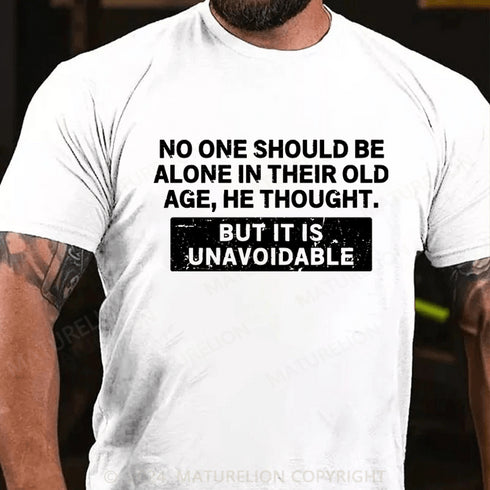 Men's No One Should Be Alone In Their Old Age Shirt T-shirt