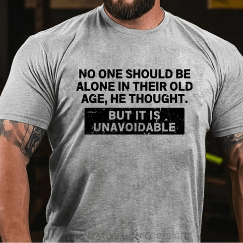 Men's No One Should Be Alone In Their Old Age Shirt T-shirt
