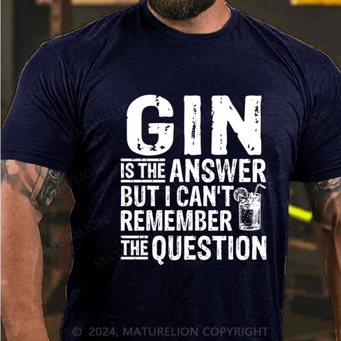 Men's Gin Is The Answer T-Shirt