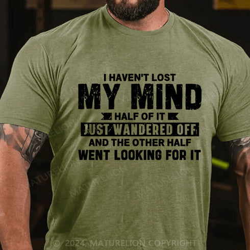 Men's I Haven't Lost My Mind, Half Of It Just Wandered Off T-Shirt