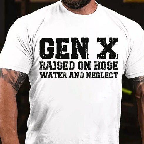 Men's GenX Raised On Hose Water And Neglect Cotton T-Shirt