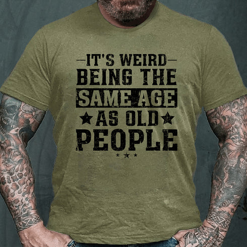 Men's It's Weird Being The Same Age As Old People Funny Retro T-Shirt