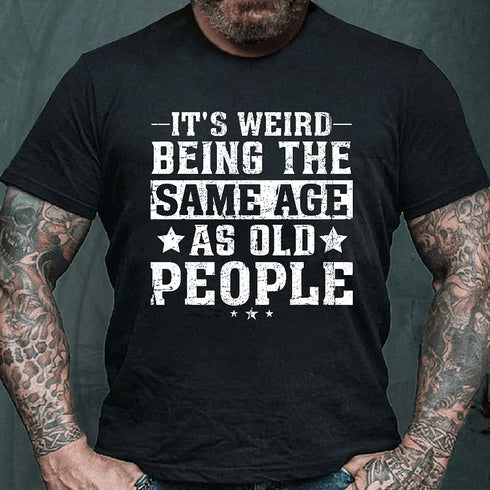 Men's It's Weird Being The Same Age As Old People Funny Retro T-Shirt