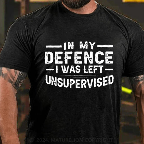 Men's In My Defence I Was Left Unsupervised T-Shirt