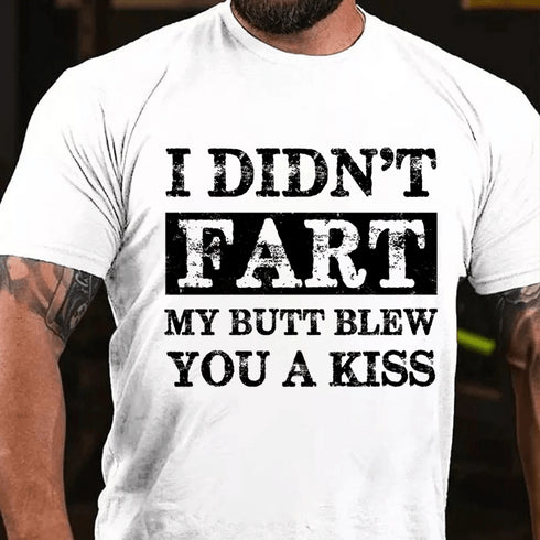 Men's I Didn't Fart My Butt Blew You A Kiss Cotton T-Shirt