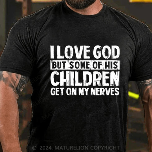 Men's I Love God But Some Of His Children Get On My Nerves Cotton T-Shirt