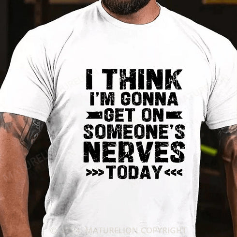 Men's I Think I'm Gonna Get On Someone's Nerves Today Cotton T-Shirt