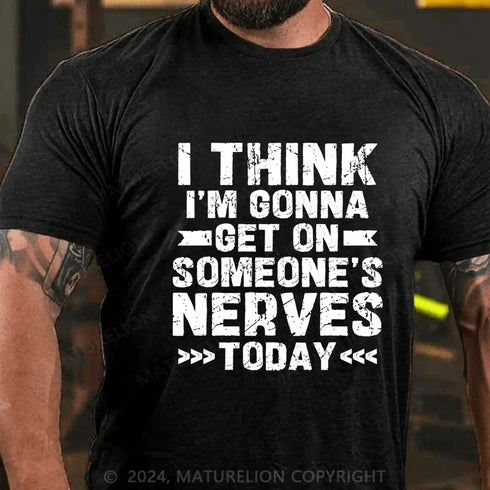 Men's I Think I'm Gonna Get On Someone's Nerves Today Cotton T-Shirt