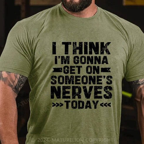 Men's I Think I'm Gonna Get On Someone's Nerves Today Cotton T-Shirt