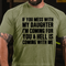 Men's If You Mess With My Daughter I'm Coming For You & Hell Is Coming With Me T-Shirt