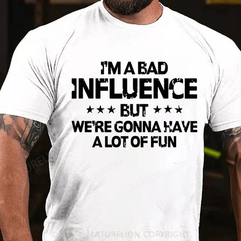 Men's I'm a bad influence but we're gonna have a lot of fun Cotton T-Shirt