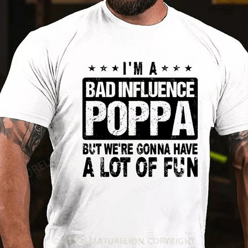 Men's I'm a bad influence poppa but we're gonna have a lot of fun Cotton T-Shirt