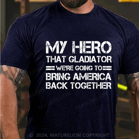 Men's My hero that gladiator we're going to bring america back together Cotton T-Shirt
