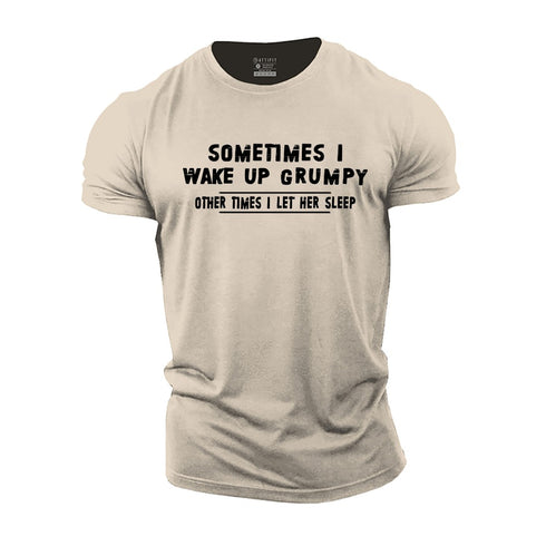 Men's Sometimes I Wake Up Grumpy Other Times I Let Her Sleep Cotton T-Shirt