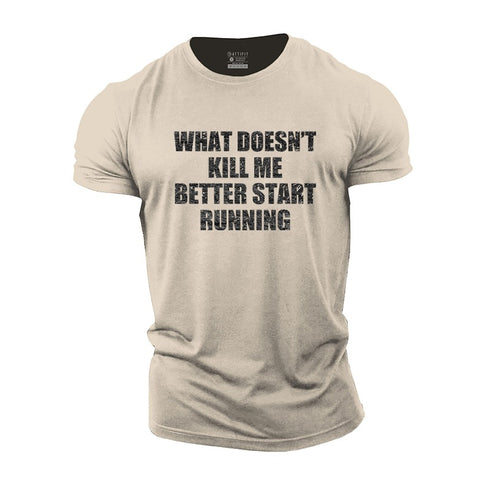 Men's What Doesn't Kill Me Better Start Running Cotton T-Shirt