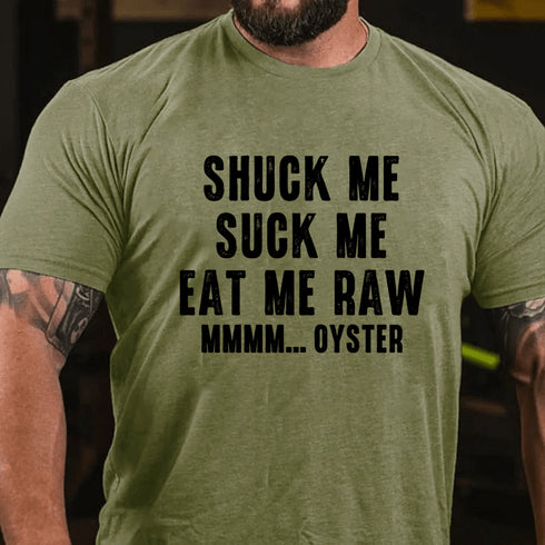 Men's Shuck Me Suck Me Eat Me Raw Mmmm... Oyster Cotton T-Shirt