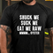 Men's Shuck Me Suck Me Eat Me Raw Mmmm... Oyster Cotton T-Shirt