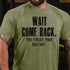 Men's Wait Come Back. You Forgot Your Bullshit Cotton T-Shirt