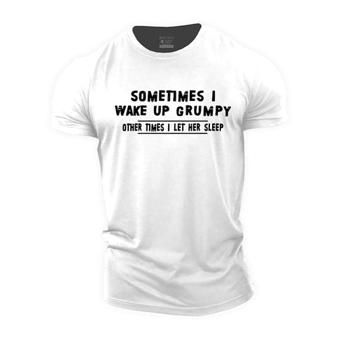 Men's Sometimes I Wake Up Grumpy Other Times I Let Her Sleep Cotton T-Shirt
