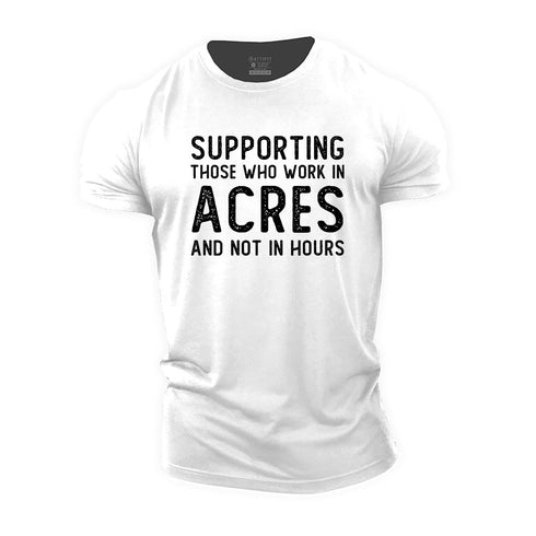 Men's Supporting Those Who Work in Acres and Not in Hours Cotton T-Shirt
