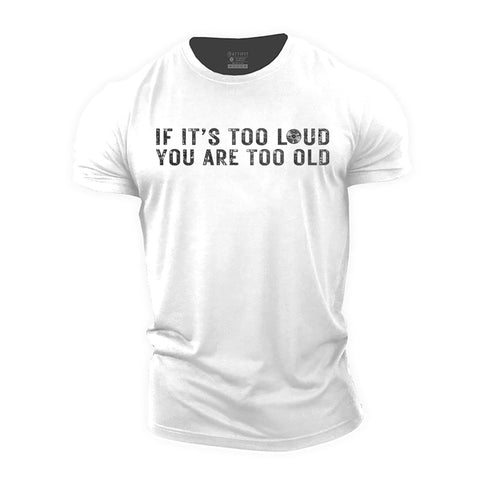 Men's If It's Too Loud You Are Too Old Cotton T-Shirt