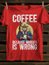 Unisex Coffee Because Murder is Wrong Funny Angry Cat T-shirt
