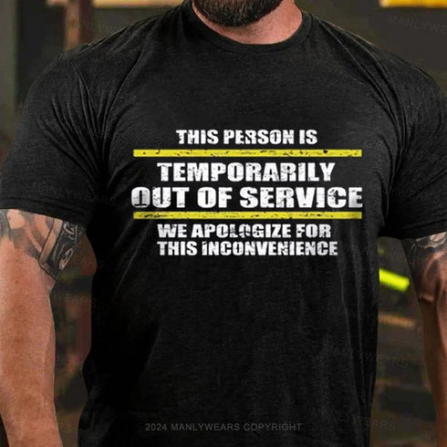 Men's This Person Is Temporarily Out Of Service We Apologize For This Inconvenience T-Shirt